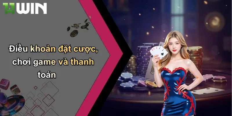 Điều khoản đặt cược, chơi game và thanh toán