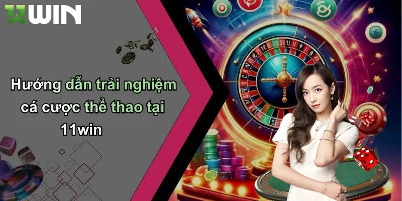 Hướng dẫn trải nghiệm cá cược thể thao tại 11win