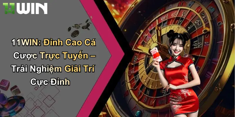 Tổng quan về nhà cái 11WIN